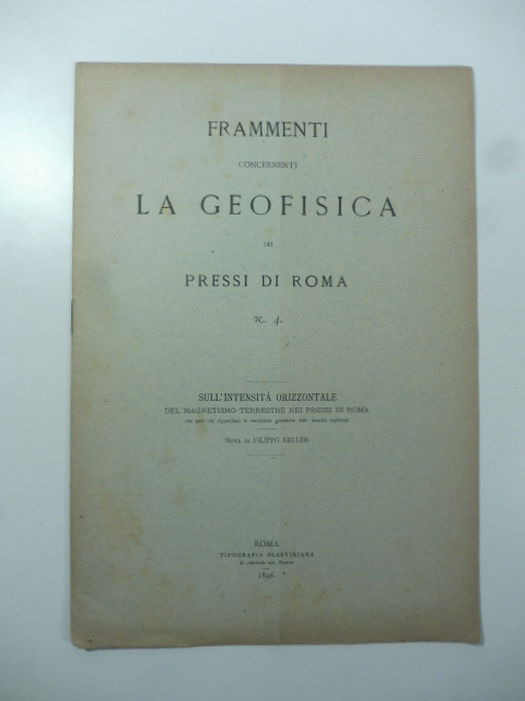 Frammenti concernenti la geofisica dei pressi di Roma N.4. Sull'intensità orizzontale del magnetismo terrestre nei pressi di Roma con note che riguardano le condizioni geofisiche delle località esplorate